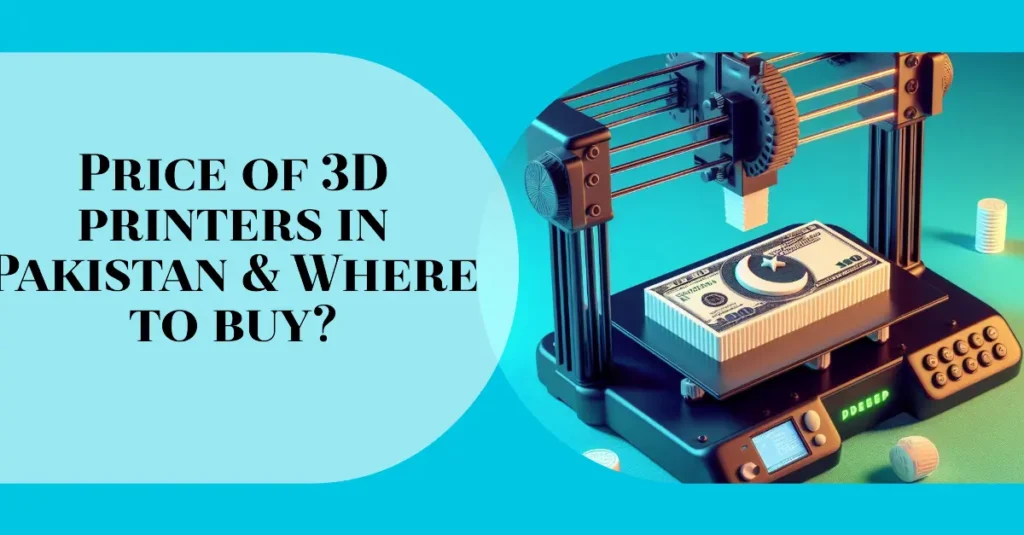 Price of 3D printers in Pakistan & Where to buy?