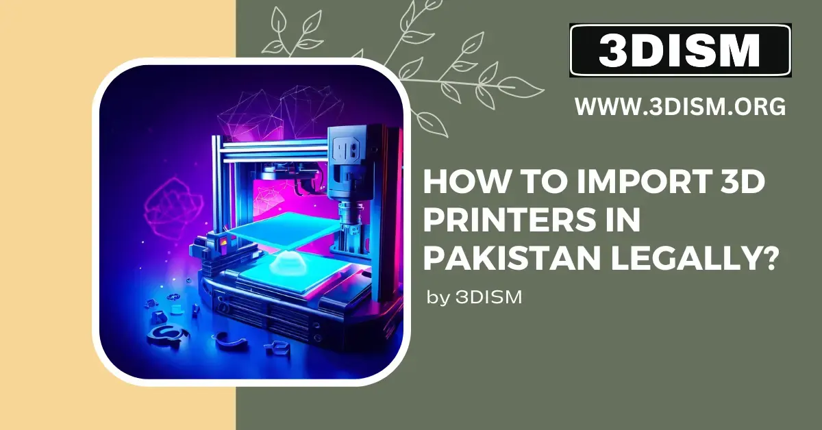 How to import 3D printers in Pakistan legally?