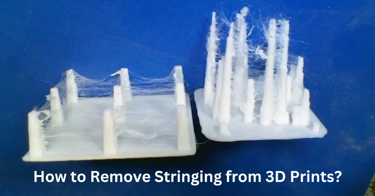 How to Remove Stringing from 3D Prints?