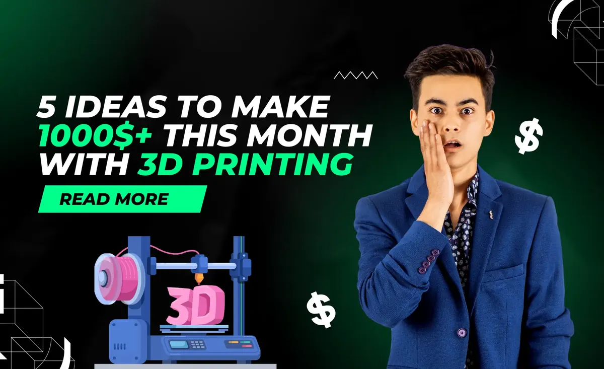 5 Ideas to Make $1000+ This Month with 3D Printing