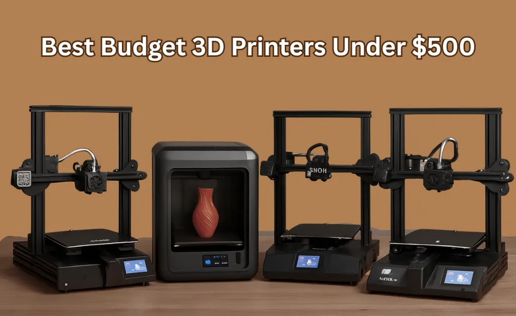 Best Budget 3D Printers Under $500