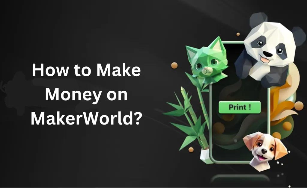 How to Make Money on MakerWorld?
