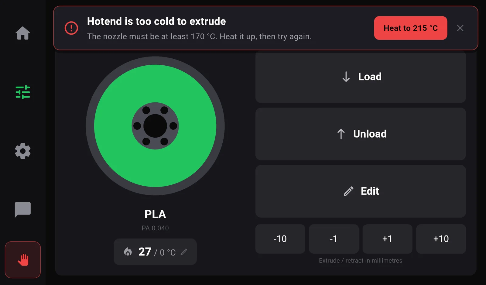 A red message: Hotend is too cold to extrude. The nozzle must be at least 170 degrees. Heat it up, then try again. With a button Heat to 215 degrees.