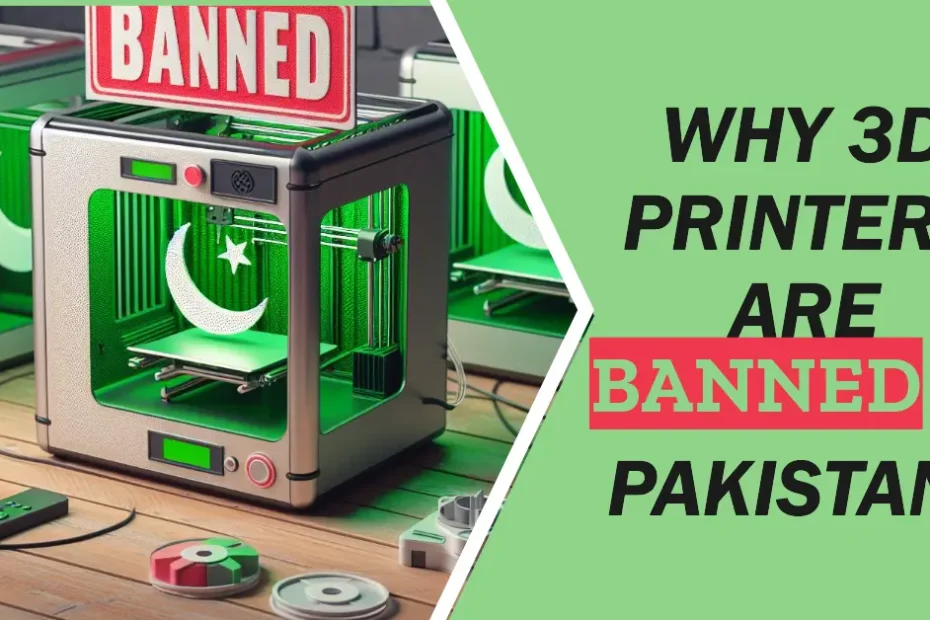 Why 3D Printers are Banned in Pakistan?