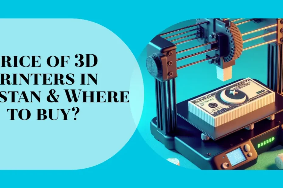 Price of 3D printers in Pakistan & Where to buy?