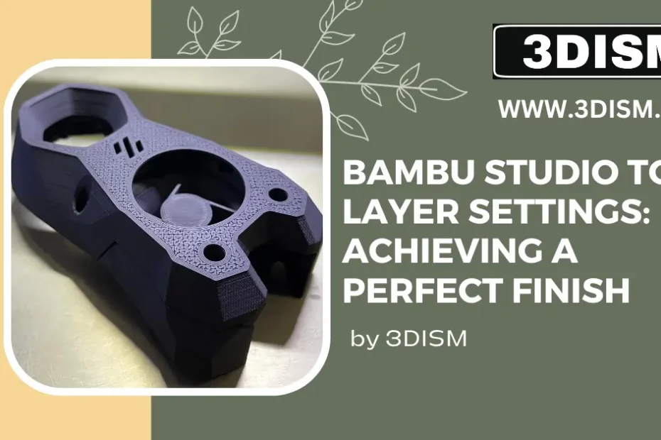 Bambu Studio Top Layer Settings: Achieving a Perfect Finish