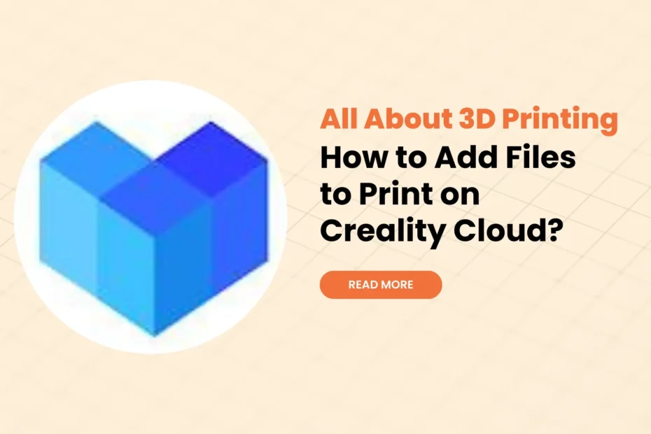 How to Add Files to Print on Creality Cloud?